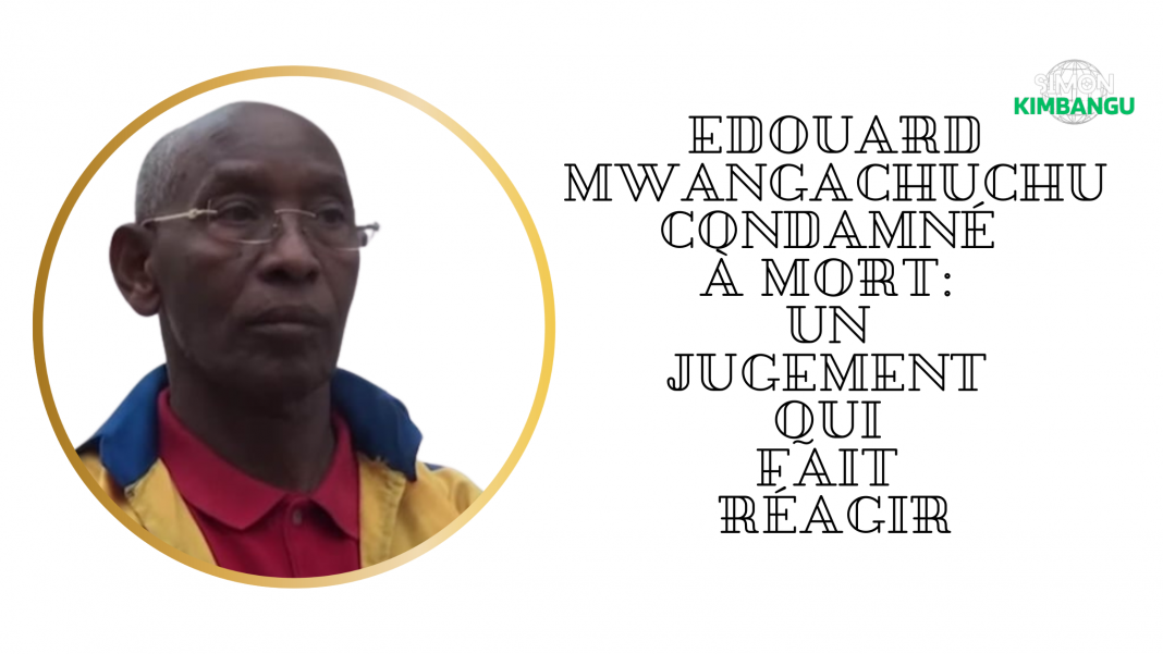 Edouard Mwangachuchu Condamné à Mort: Un Jugement qui Fait Réagir